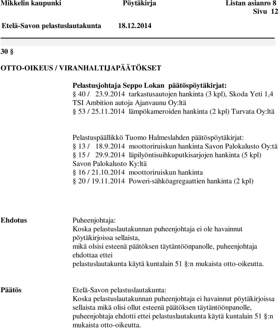 2014 lämpökameroiden hankinta (2 kpl) Turvata Oy:ltä Pelastuspäällikkö Tuomo Halmeslahden päätöspöytäkirjat: 13 / 18.9.