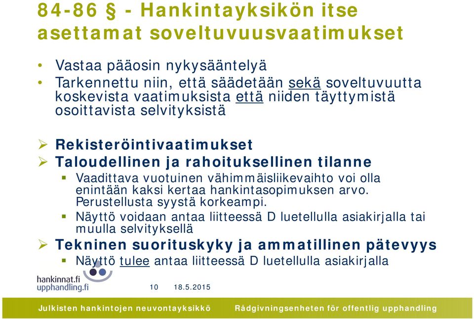 Vaadittava vuotuinen vähimmäisliikevaihto voi olla enintään kaksi kertaa hankintasopimuksen arvo. Perustellusta syystä korkeampi.