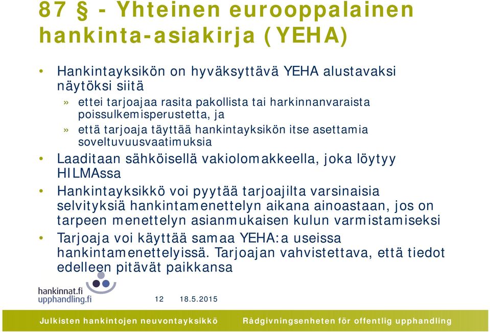 vakiolomakkeella, joka löytyy HILMAssa Hankintayksikkö voi pyytää tarjoajilta varsinaisia selvityksiä hankintamenettelyn aikana ainoastaan, jos on tarpeen