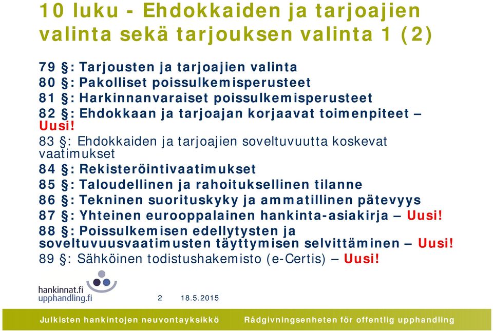 83 : Ehdokkaiden ja tarjoajien soveltuvuutta koskevat vaatimukset 84 : Rekisteröintivaatimukset 85 : Taloudellinen ja rahoituksellinen tilanne 86 : Tekninen