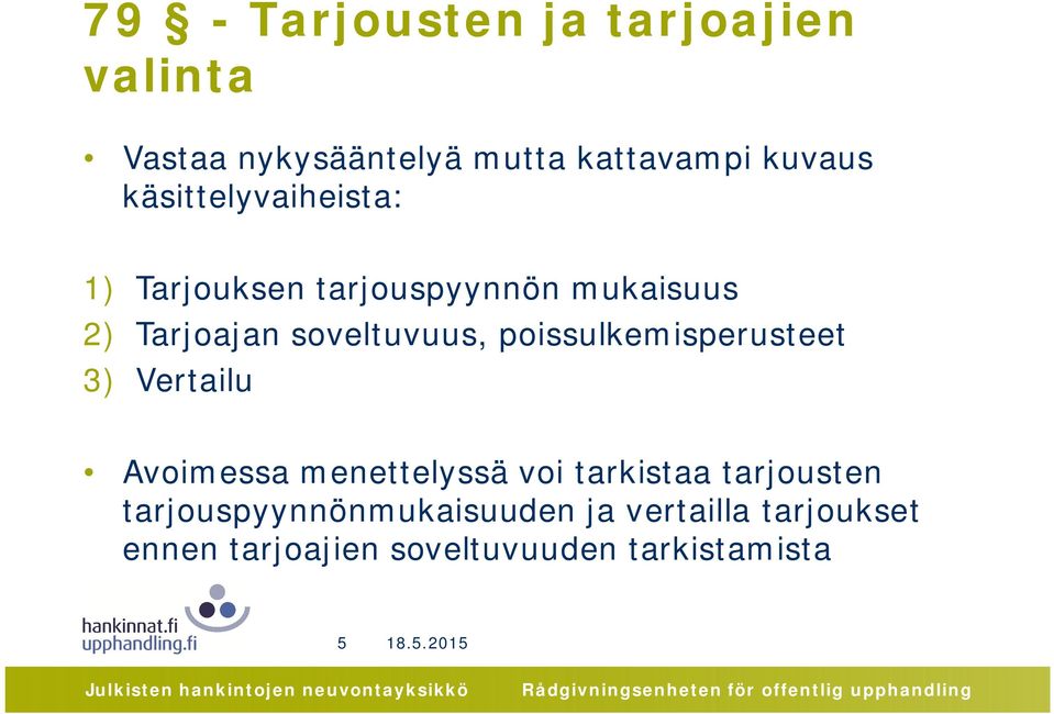 poissulkemisperusteet 3) Vertailu Avoimessa menettelyssä voi tarkistaa tarjousten