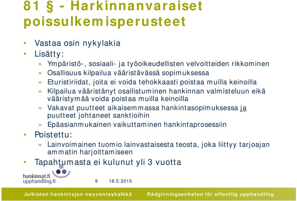 valmisteluun eikä vääristymää voida poistaa muilla keinoilla» Vakavat puutteet aikaisemmassa hankintasopimuksessa ja puutteet johtaneet sanktioihin»