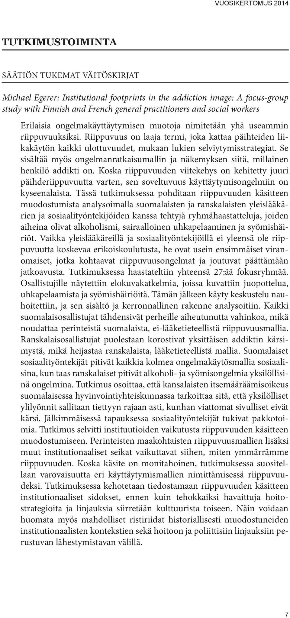 Se sisältää myös ongelmanratkaisumallin ja näkemyksen siitä, millainen henkilö addikti on.