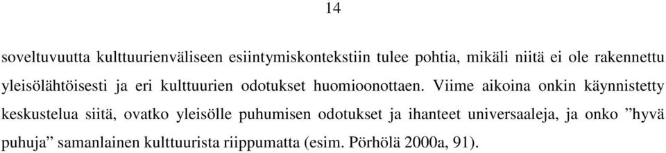 Viime aikoina onkin käynnistetty keskustelua siitä, ovatko yleisölle puhumisen odotukset ja