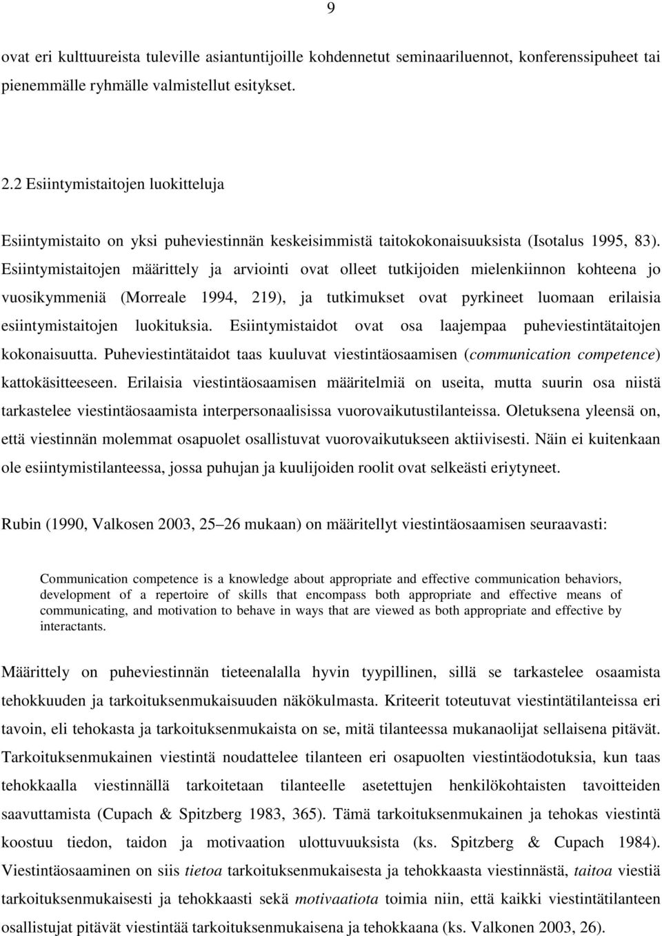 Esiintymistaitojen määrittely ja arviointi ovat olleet tutkijoiden mielenkiinnon kohteena jo vuosikymmeniä (Morreale 1994, 219), ja tutkimukset ovat pyrkineet luomaan erilaisia esiintymistaitojen