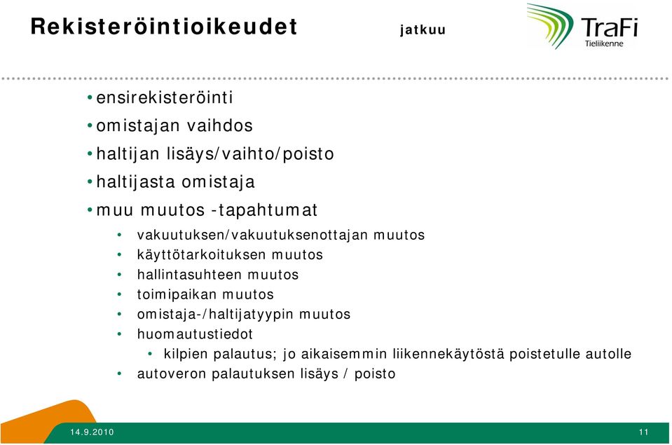 muutos hallintasuhteen muutos toimipaikan muutos omistaja-/haltijatyypin muutos huomautustiedot