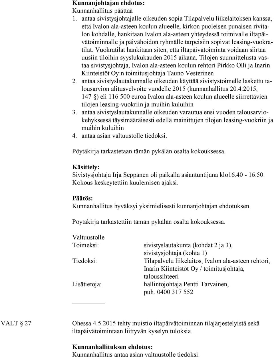 yhteydessä toimivalle il ta päivä toi min nal le ja päivähoidon ryhmälle tarpeisiin sopivat lea sing-vuok rati lat.