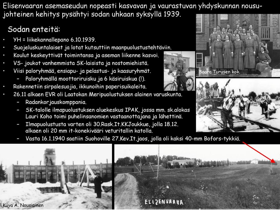 Paloryhmällä moottoriruisku ja 6 käsiruiskua (!). Rakennetiin sirpalesuojia, ikkunoihin paperisuikaleita. 26.11 alkaen EVR oli Laatokan Meripuolustuksen alainen varuskunta. Radankorjauskomppania.