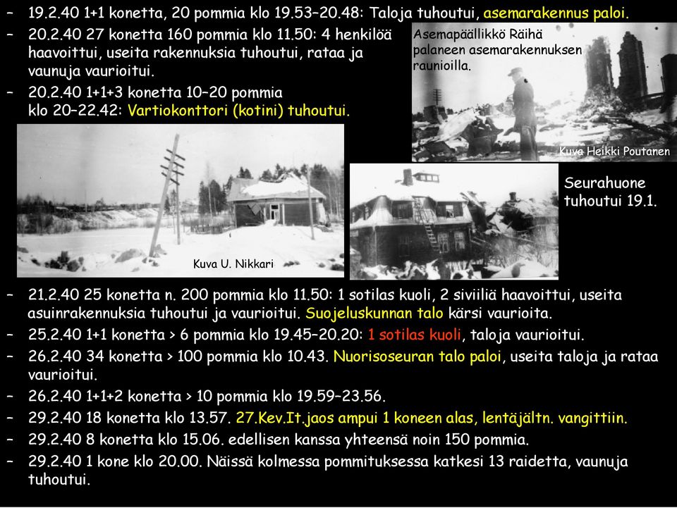 Asemapäällikkö Asemapäällikkö Räihä Räihä palaneen asemarakennuksen palaneen asemarakennuksen raunioilla. raunioilla. Kuva Heikki Poutanen Seurahuone tuhoutui 19.1. Kuva U. Nikkari 21.2.40 25 konetta n.