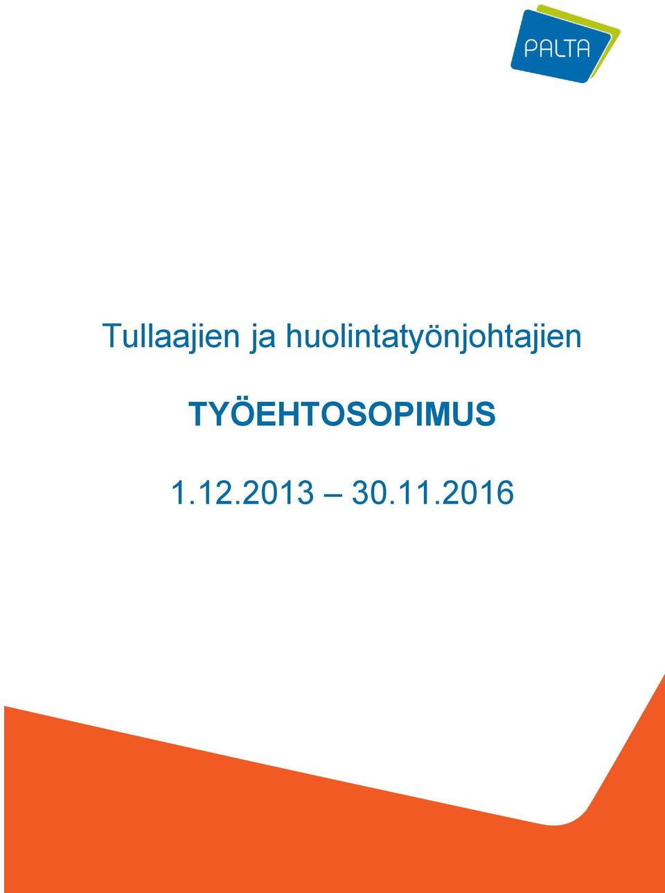 fi Tullaajien ja huolintatyönjohtajien TYÖEHTOSOPIMUS 1.12.2013 30.11.