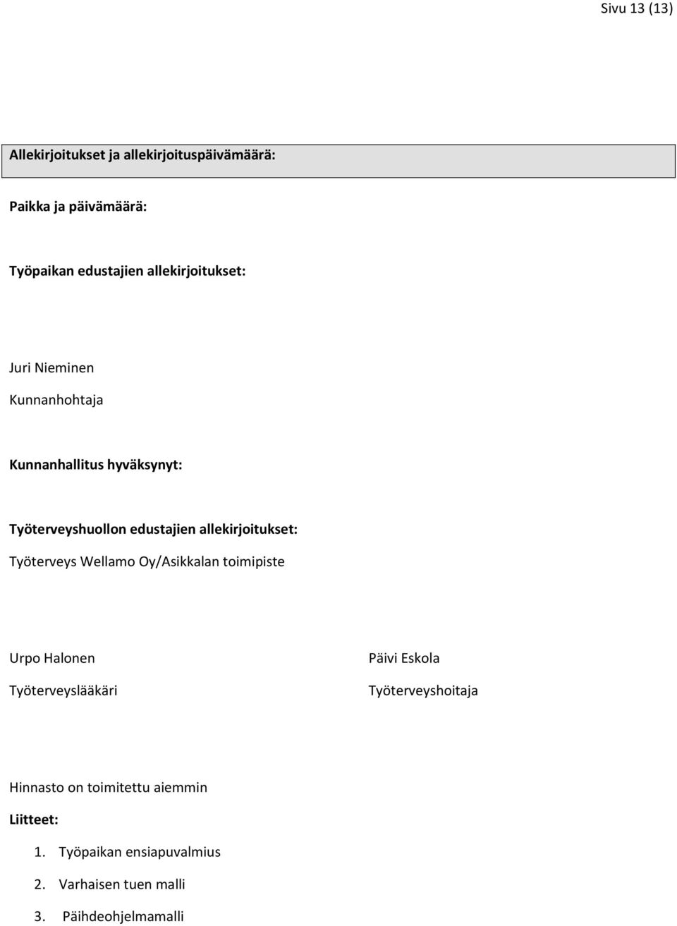 allekirjoitukset: Työterveys Wellamo Oy/Asikkalan toimipiste Urpo Halonen Työterveyslääkäri Päivi Eskola