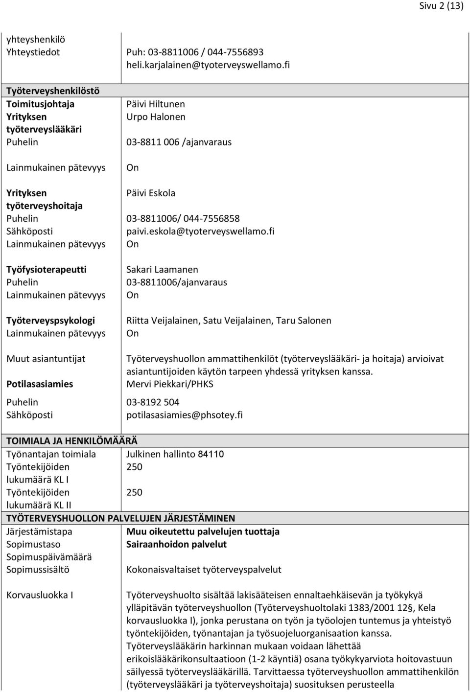 Puhelin 03-8811006/ 044-7556858 Sähköposti paivi.eskola@tyoterveyswellamo.