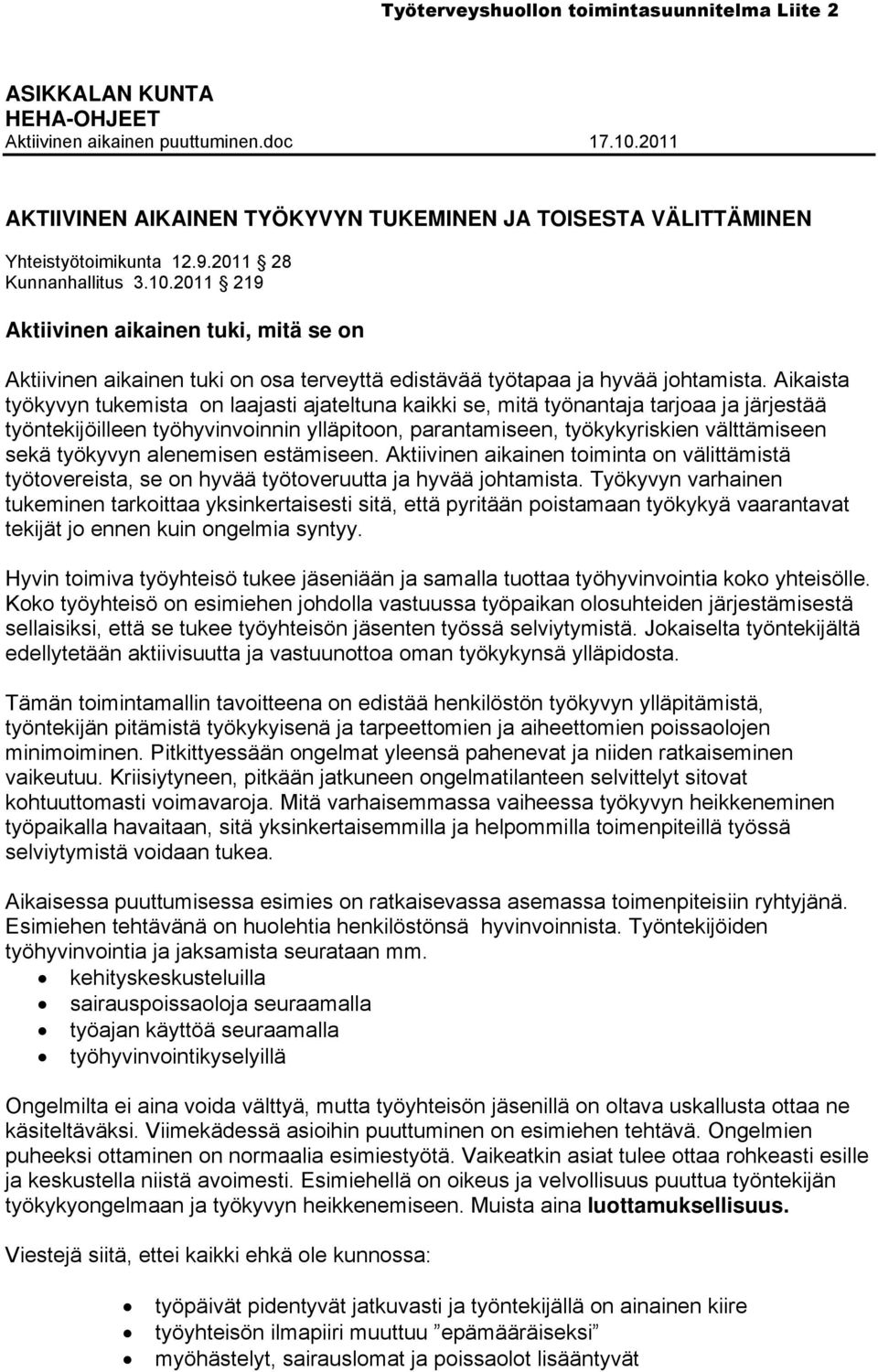 työkyvyn alenemisen estämiseen. Aktiivinen aikainen toiminta on välittämistä työtovereista, se on hyvää työtoveruutta ja hyvää johtamista.