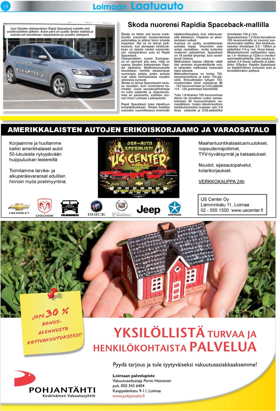 Nyt se on tehnyt poikkeuksen, kun alempaan keskiluokkaan on tarjolla merkin ensimmäisen viistoperäinen auto eli Rapid Spaceback.