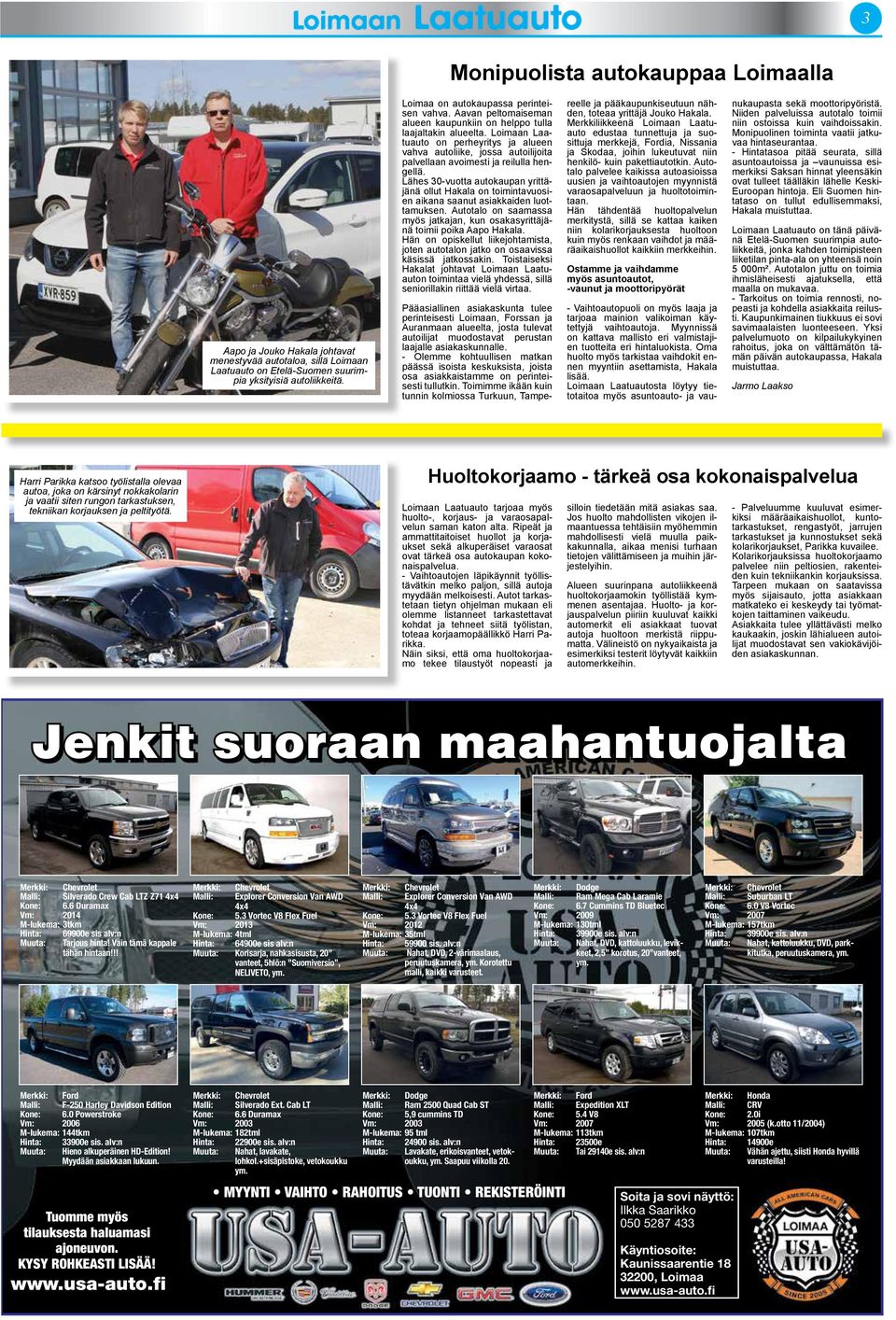 Loimaan Laatuauto on perheyritys ja alueen vahva autoliike, jossa autoilijoita palvellaan avoimesti ja reilulla hengellä.