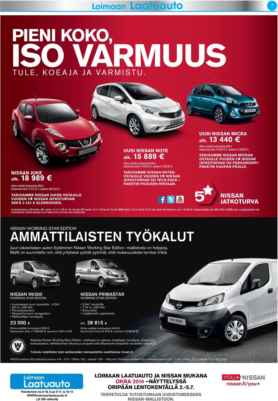 15 889 (Hinta sisältää toimituskulut 600, autoveroton hinta 12 693,35, autovero 2 595,65 ) tarjoamme nissan noten ostajille vuoden 5 nissan jatkoturvan tai tech pack paketin puoleen Hintaan.