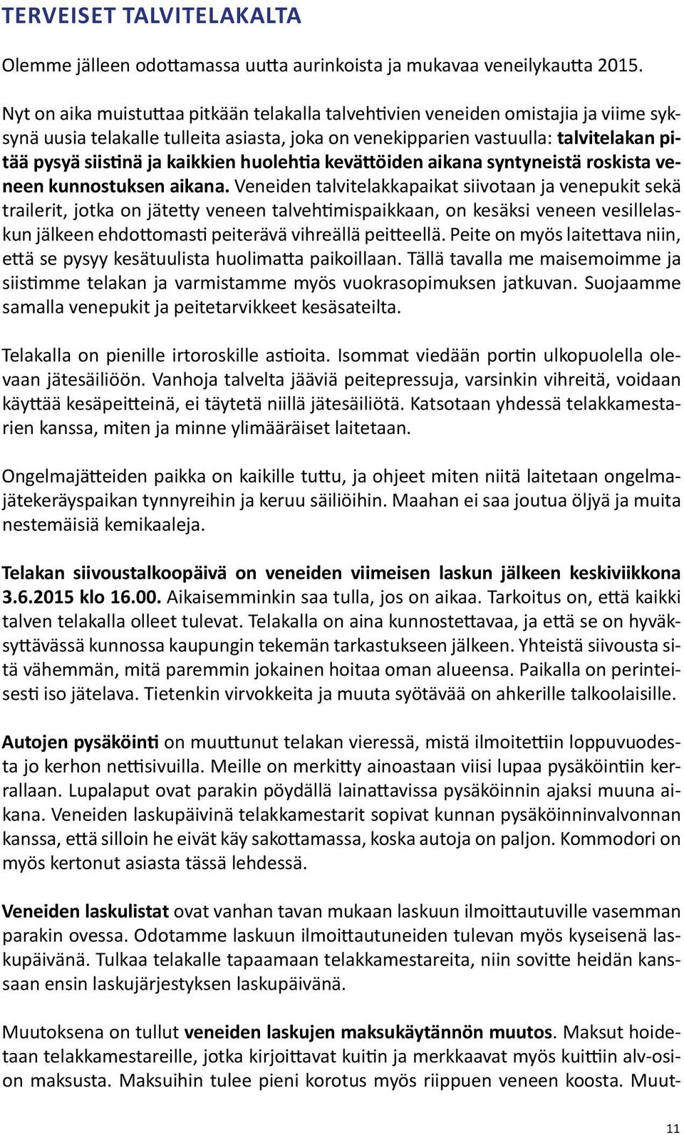kaikkien huolehtia kevättöiden aikana syntyneistä roskista veneen kunnostuksen aikana.
