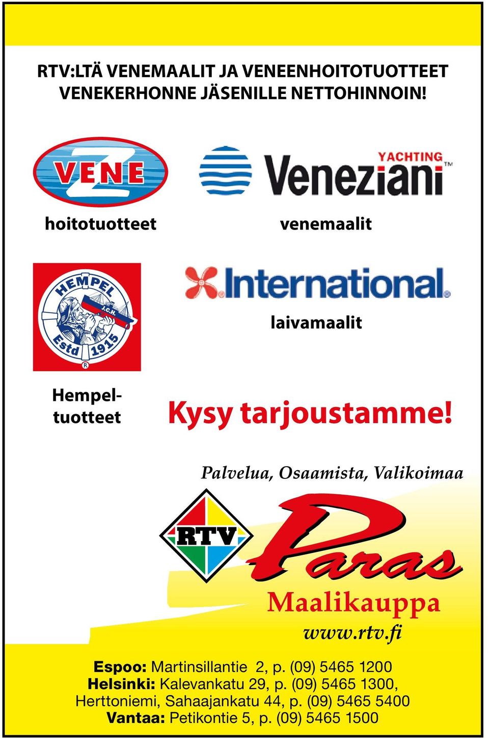Espoo: Martinsillantie 2, p. (09) 5465 1200 Helsinki: Kalevankatu 29, p.