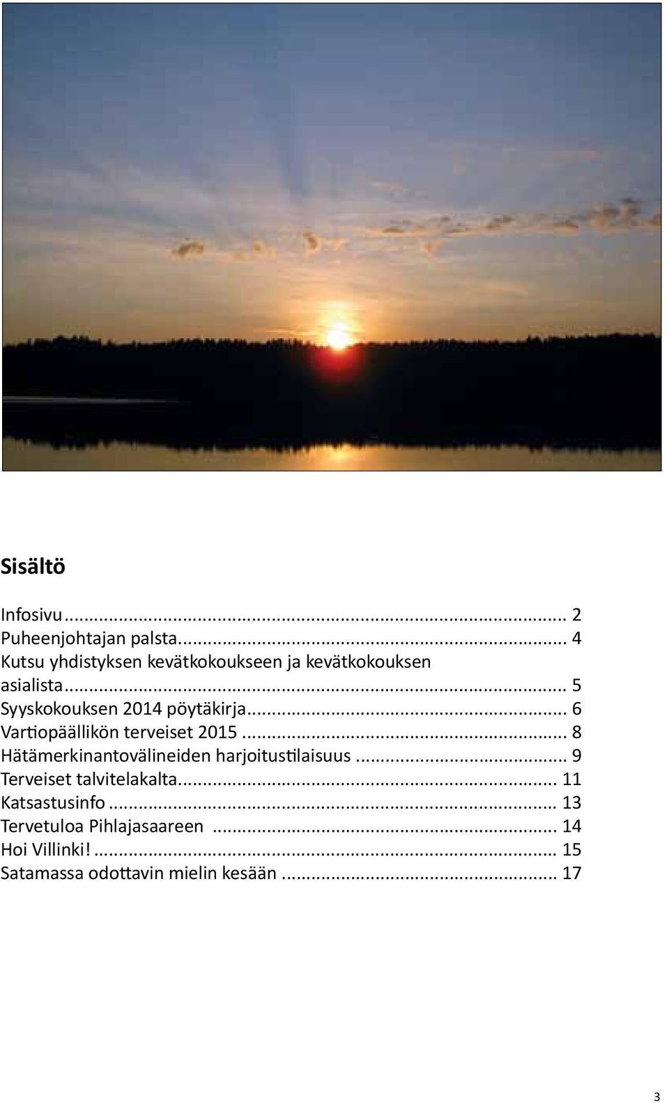 .. 5 Syyskokouksen 2014 pöytäkirja... 6 Vartiopäällikön terveiset 2015.