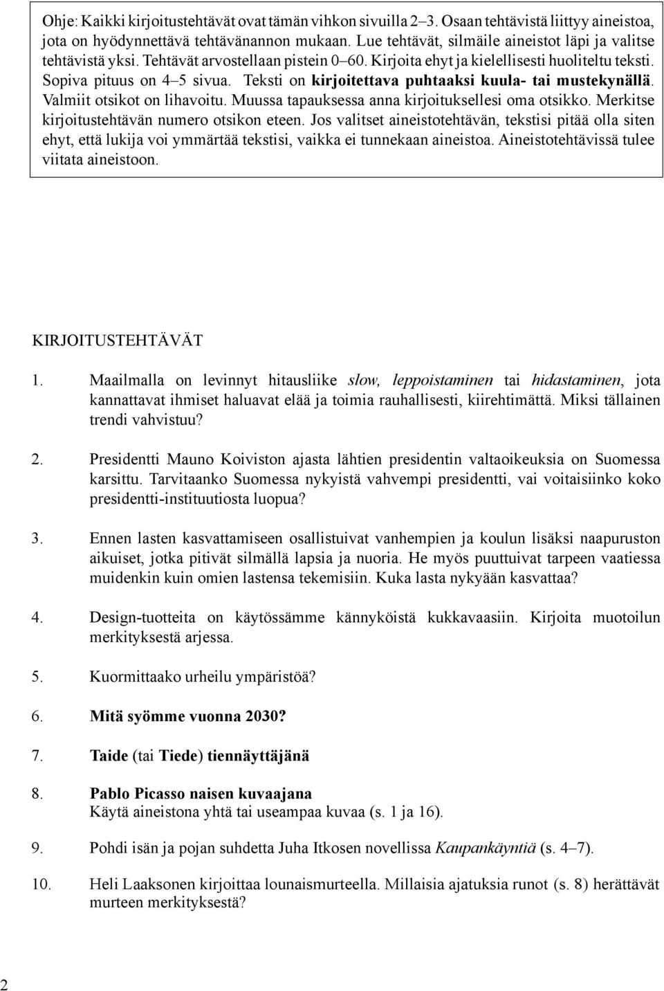Teksti on kirjoitettava puhtaaksi kuula- tai mustekynällä. Valmiit otsikot on lihavoitu. Muussa tapauksessa anna kirjoituksellesi oma otsikko. Merkitse kirjoitustehtävän numero otsikon eteen.