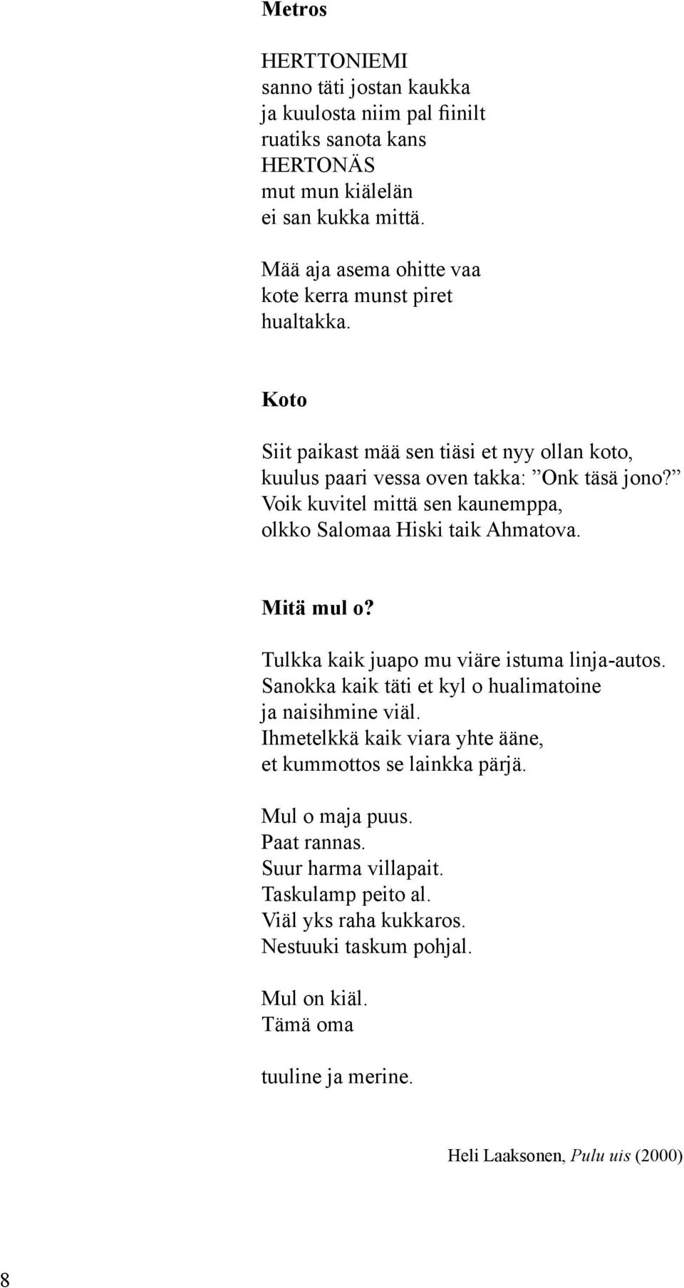 Voik kuvitel mittä sen kaunemppa, olkko Salomaa Hiski taik Ahmatova. Mitä mul o? Tulkka kaik juapo mu viäre istuma linja-autos.