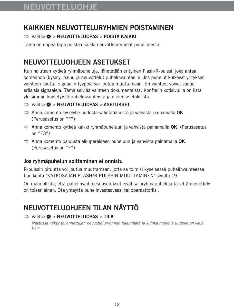 Jos puhelut kulkevat yrityksen vaihteen kautta, signaalin tyyppiä voi joutua muuttamaan. Eri vaihteet voivat vaatia erilaisia signaaleja. Tämä selviää vaihteen dokumenteista.