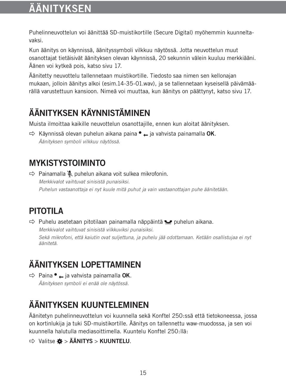 Äänitetty neuvottelu tallennetaan muistikortille. Tiedosto saa nimen sen kellonajan mukaan, jolloin äänitys alkoi (esim.14-35-01.