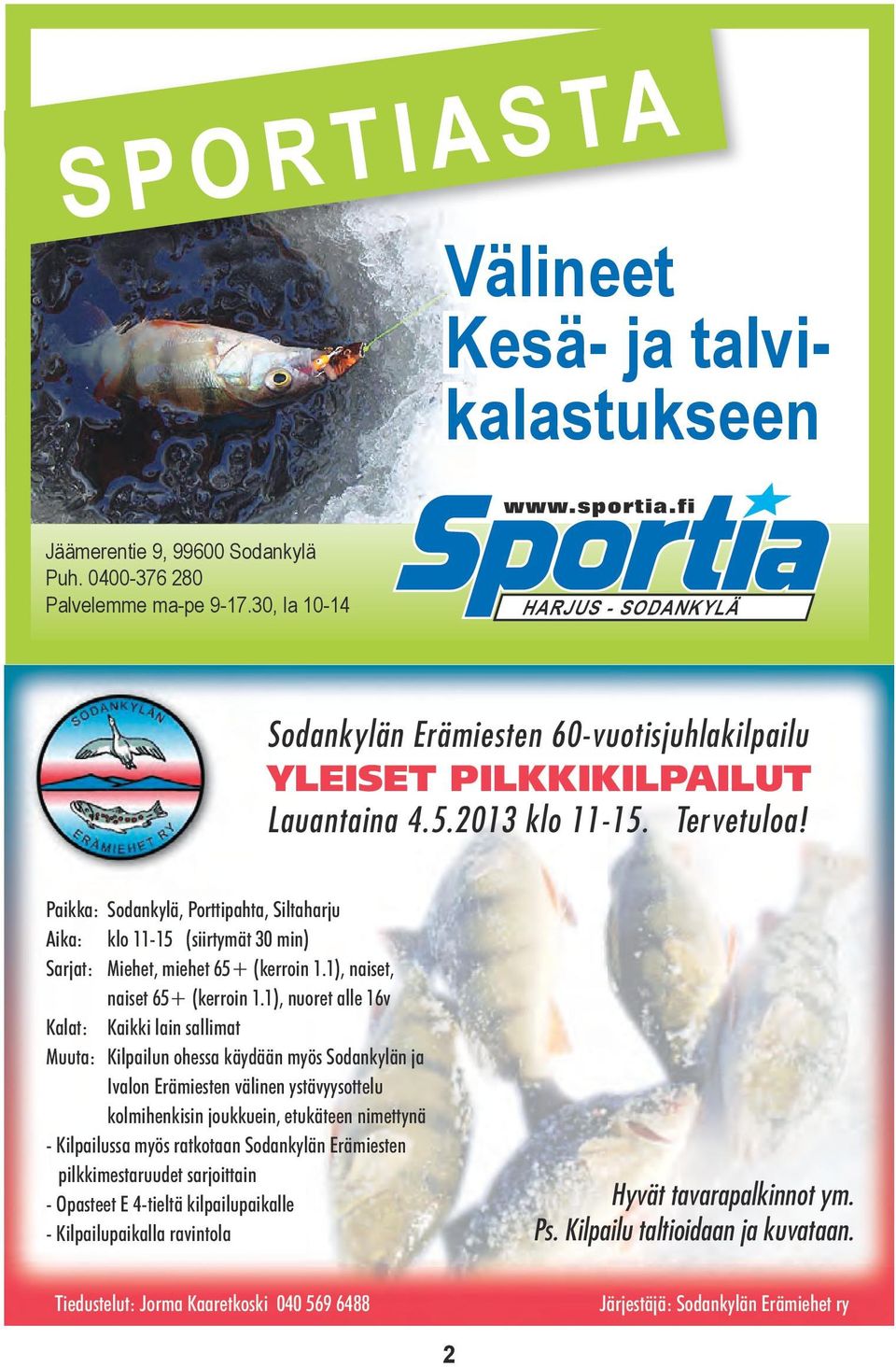 Paikka: Sodankylä, Porttipahta, Siltaharju Aika: klo 11-15 (siirtymät 30 min) Sarjat: Miehet, miehet 65+ (kerroin 1.1), naiset, naiset 65+ (kerroin 1.