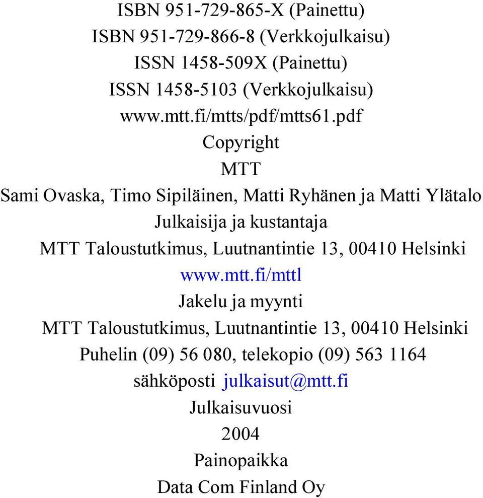 pdf Copyright MTT Sami Ovaska, Timo Sipiläinen, Matti Ryhänen ja Matti Ylätalo Julkaisija ja kustantaja MTT Taloustutkimus,