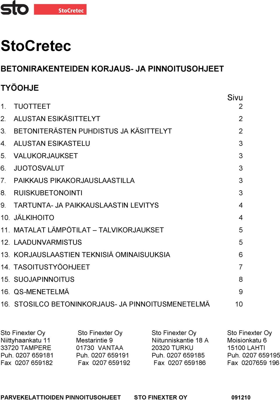 KORJAUSLAASTIEN TEKNISIÄ OMINAISUUKSIA 6 14. TASOITUSTYÖOHJEET 7 15. SUOJAPINNOITUS 8 16. QS-MENETELMÄ 9 16.