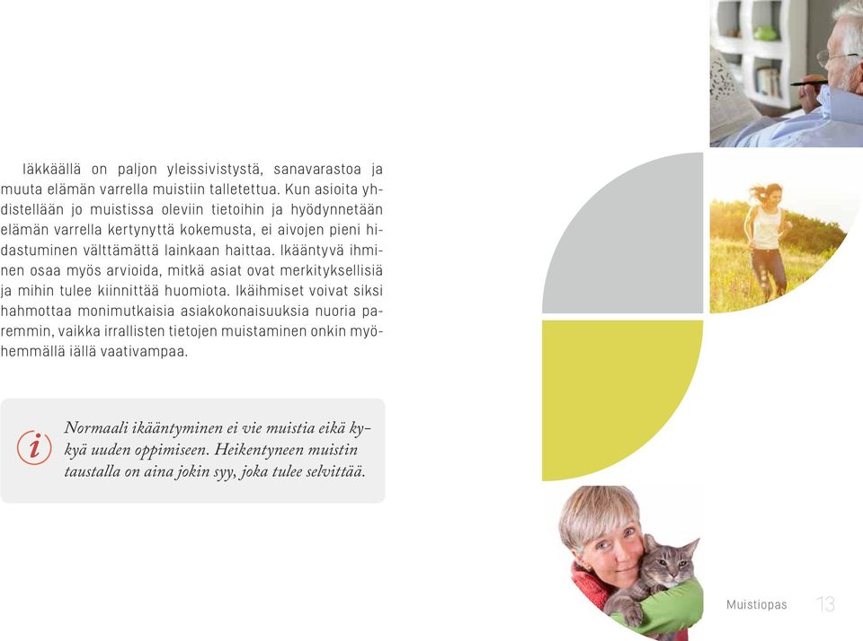 Ikääntyvä ihminen osaa myös arvioida, mitkä asiat ovat merkityksellisiä ja mihin tulee kiinnittää huomiota.