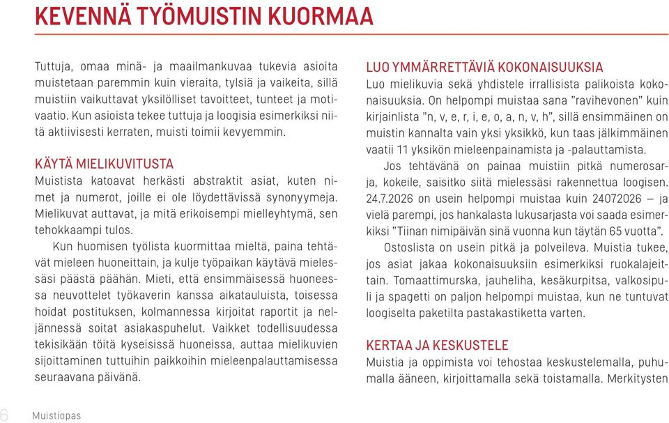 Käytä mielikuvitusta Muistista katoavat herkästi abstraktit asiat, kuten nimet ja numerot, joille ei ole löydettävissä synonyymeja.