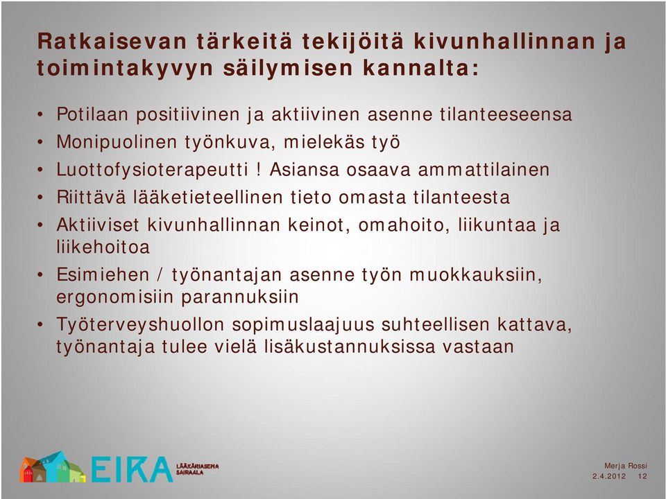 Asiansa osaava ammattilainen Riittävä lääketieteellinen tieto omasta tilanteesta Aktiiviset kivunhallinnan keinot, omahoito, liikuntaa