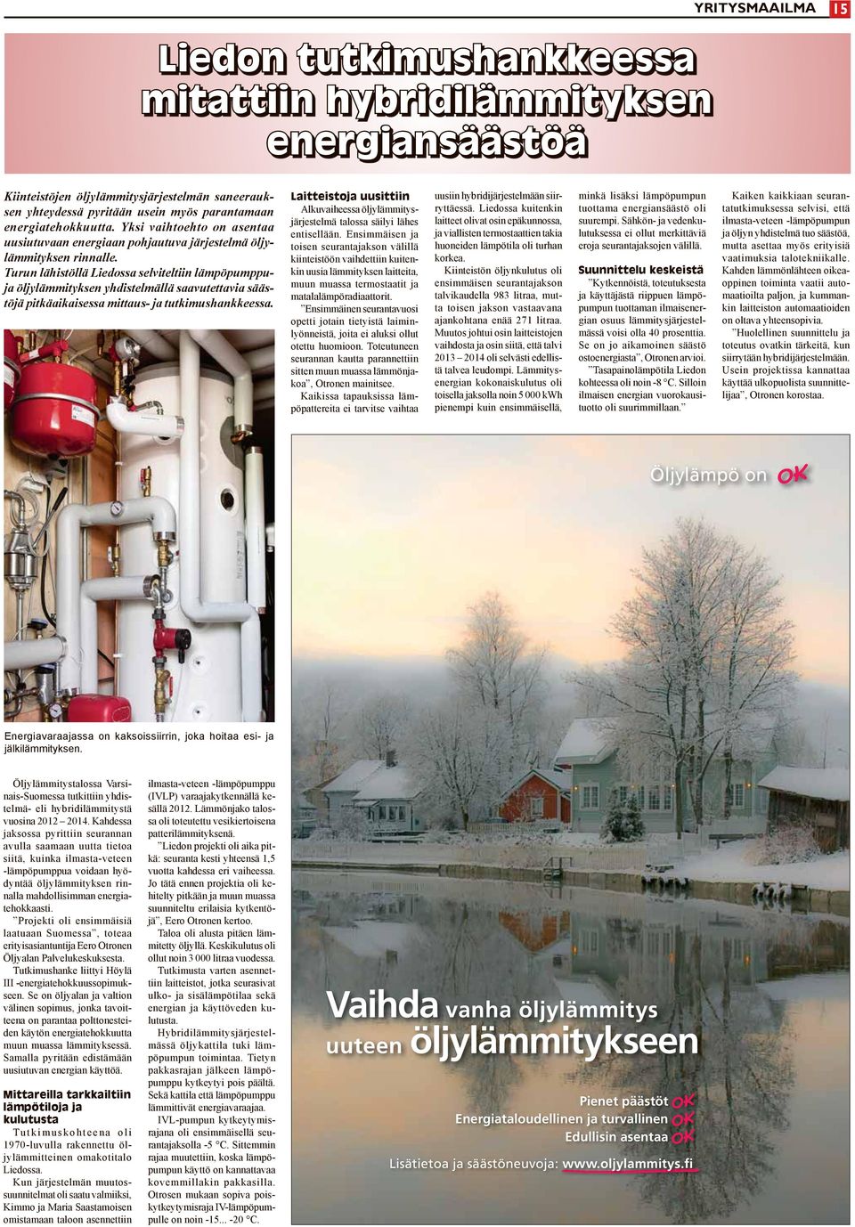 Turun lähistöllä Liedossa selviteltiin lämpöpumppuja öljylämmityksen yhdistelmällä saavutettavia säästöjä pitkäaikaisessa mittaus- ja tutkimushankkeessa.