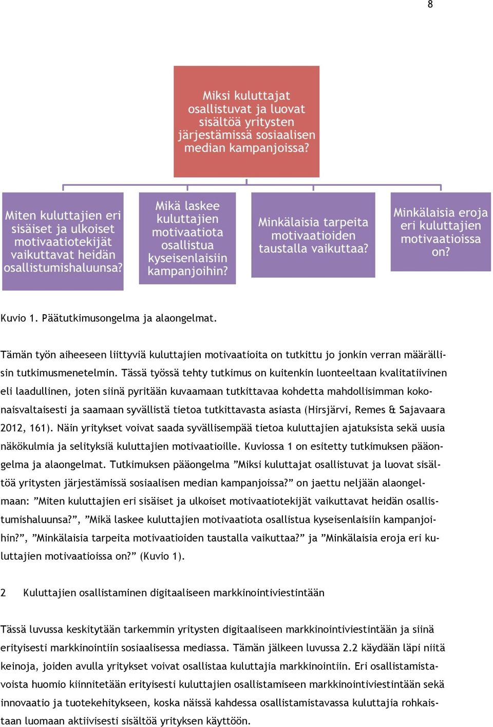 tietoa tutkittavasta asiasta (Hirsjärvi, Remes & Sajavaara 2012, 161).