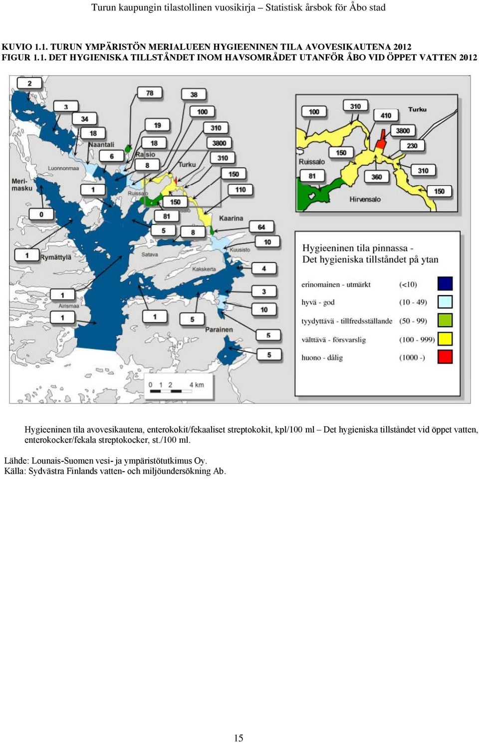 HAVSOMRÅDET UTANFÖR ÅBO VID ÖPPET VATTEN 2012 Hygieeninen tila avovesikautena, enterokokit/fekaaliset