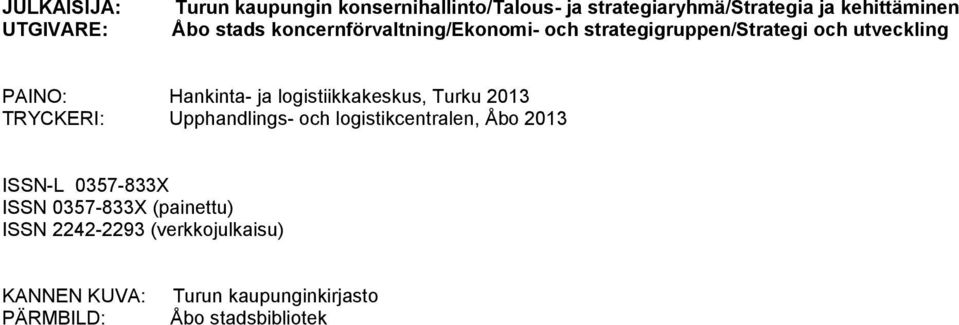 logistiikkakeskus, Turku 2013 TRYCKERI: Upphandlings- och logistikcentralen, Åbo 2013 ISSN-L 0357-833X ISSN