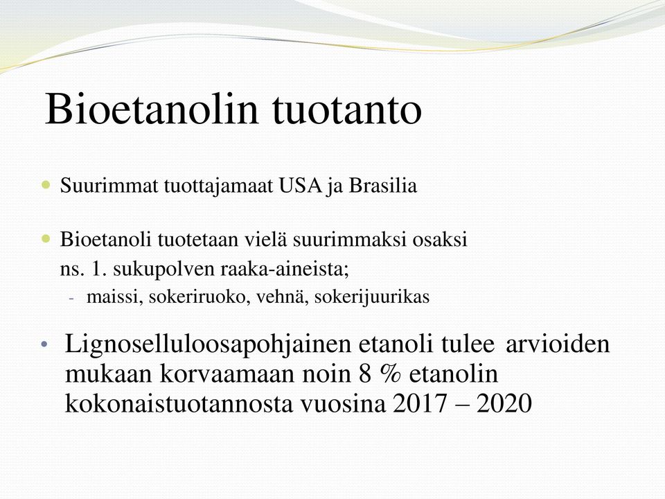 sukupolven raaka-aineista; - maissi, sokeriruoko, vehnä, sokerijuurikas