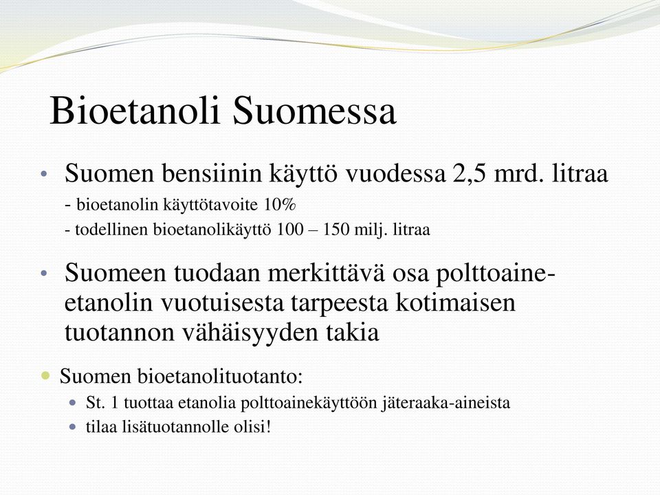 litraa Suomeen tuodaan merkittävä osa polttoaineetanolin vuotuisesta tarpeesta kotimaisen