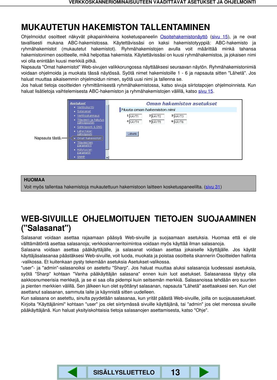 Ryhmähakemistojen avulla voit määrittää minkä tahansa hakemistonimen osoitteelle, mikä helpottaa hakemista.
