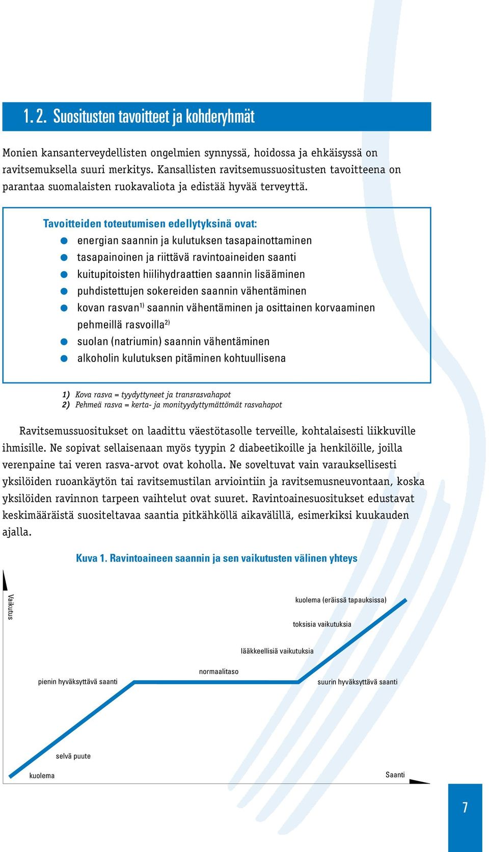 Tavoitteiden toteutumisen edellytyksinä ovat: l energian saannin ja kulutuksen tasapainottaminen l tasapainoinen ja riittävä ravintoaineiden saanti l kuitupitoisten hiilihydraattien saannin