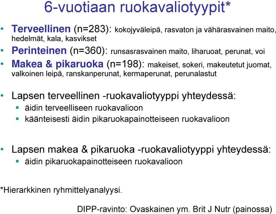 perunalastut Lapsen terveellinen -ruokavaliotyyppi yhteydessä: äidin terveelliseen ruokavalioon käänteisesti äidin pikaruokapainotteiseen ruokavalioon Lapsen