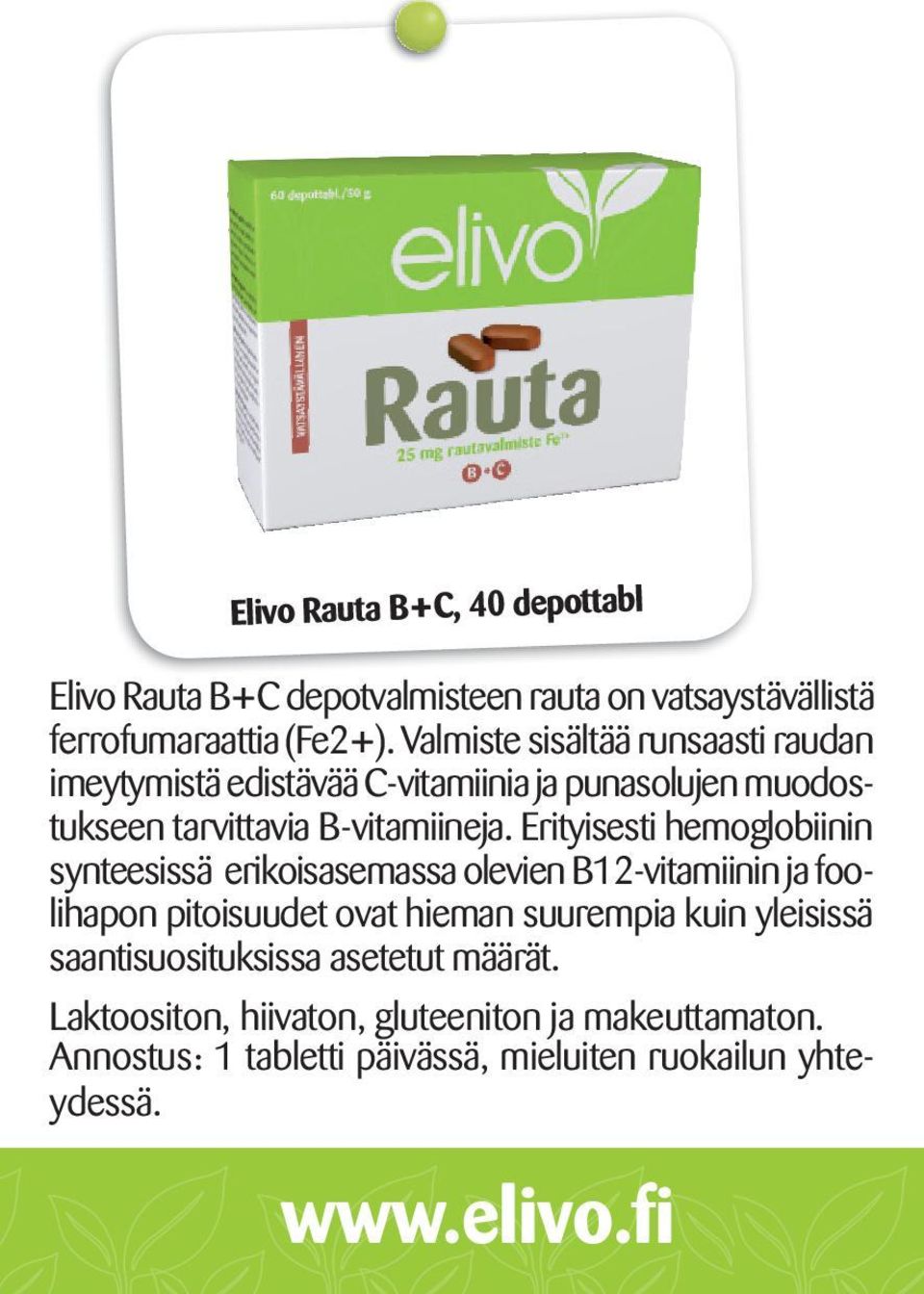 Erityisesti hemoglobiinin synteesissä erikoisasemassa olevien B12-vitamiinin ja foolihapon pitoisuudet ovat hieman suurempia kuin