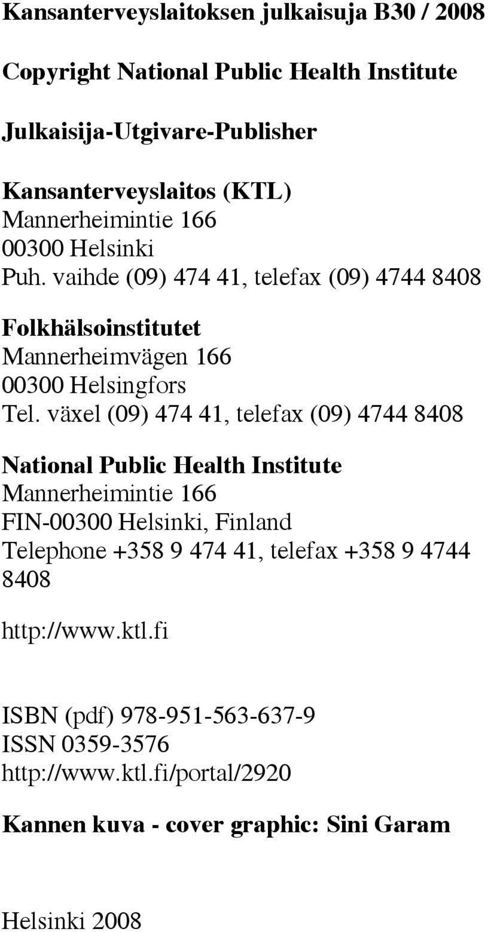 växel (09) 474 41, telefax (09) 4744 8408 National Public Health Institute Mannerheimintie 166 FIN-00300 Helsinki, Finland Telephone +358 9 474 41,