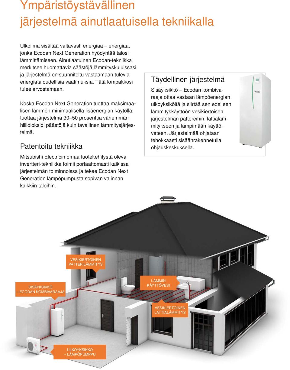 Koska Ecodan Next Generation tuottaa maksimaalisen lämmön minimaalisella lisäenergian käytöllä, tuottaa järjestelmä 30 50 prosenttia vähemmän hiilidioksidi päästöjä kuin tavallinen