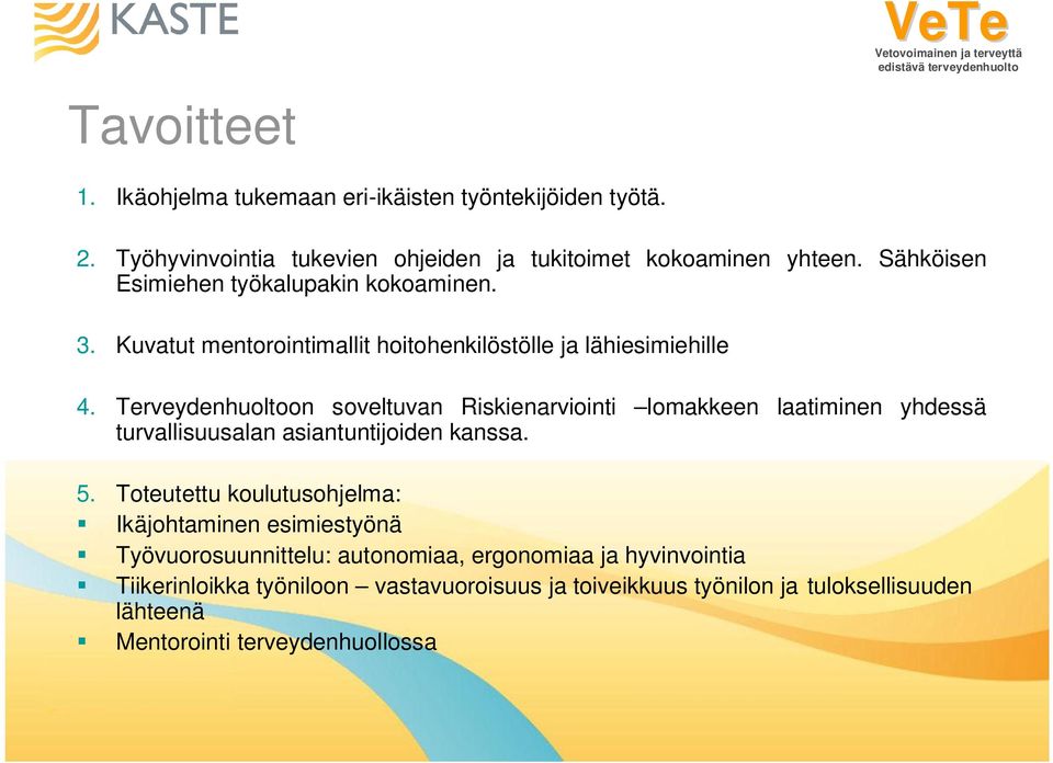 Terveydenhuoltoon soveltuvan Riskienarviointi lomakkeen laatiminen yhdessä turvallisuusalan asiantuntijoiden kanssa. 5.