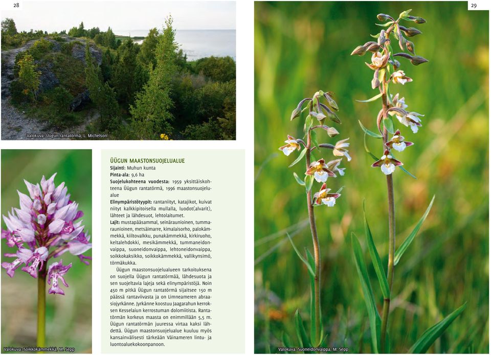 katajikot, kuivat niityt kalkkipitoisella mullalla, luodot(alvarit), lähteet ja lähdesuot, lehtolaitumet.