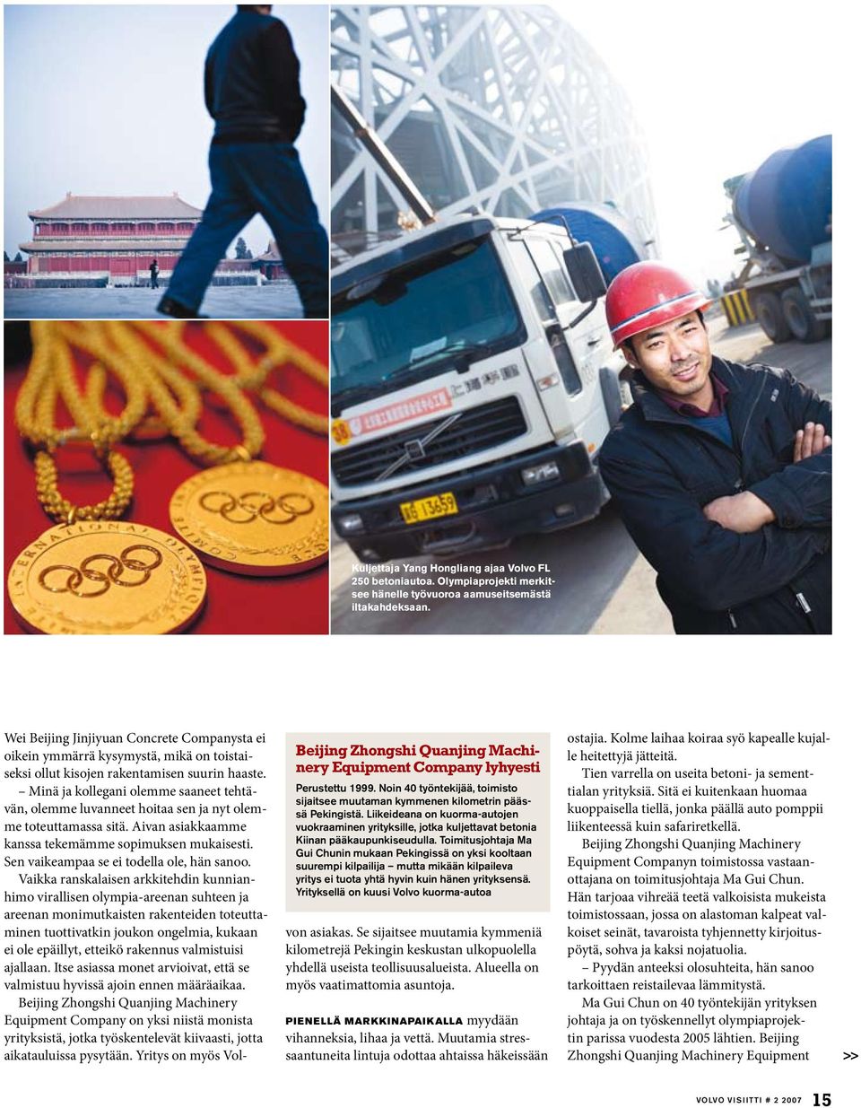 Liikeideana on kuorma-autojen vuokraaminen yrityksille, jotka kuljettavat betonia Kiinan pääkaupunkiseudulla.