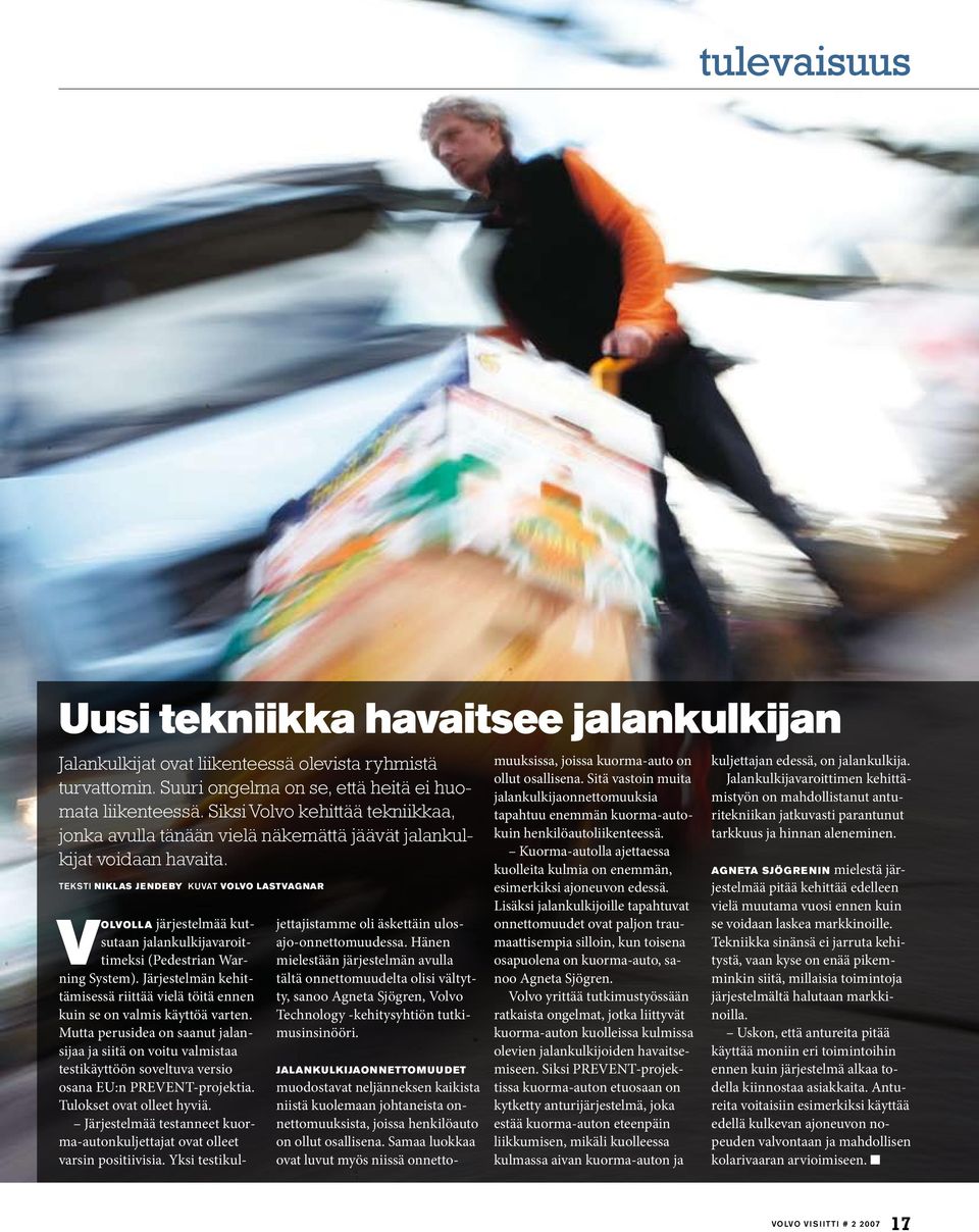 teksti Niklas Jendeby kuvat volvo lastvagnar Volvolla järjestelmää kutsutaan jalankulkijavaroittimeksi (Pedestrian Warning System).