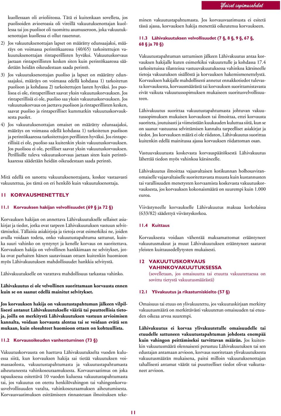 2) Jos vakuutuksenottajan lapset on määrätty edunsaajaksi, määräys on voimassa perintökaaressa (40/65) tarkoitettujen vakuutuksenottajan rintaperillisten hyväksi.